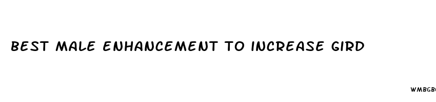 best male enhancement to increase gird