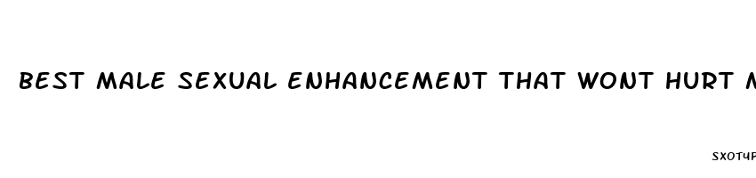 best male sexual enhancement that wont hurt me