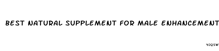 best natural supplement for male enhancement