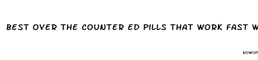 best over the counter ed pills that work fast walmart