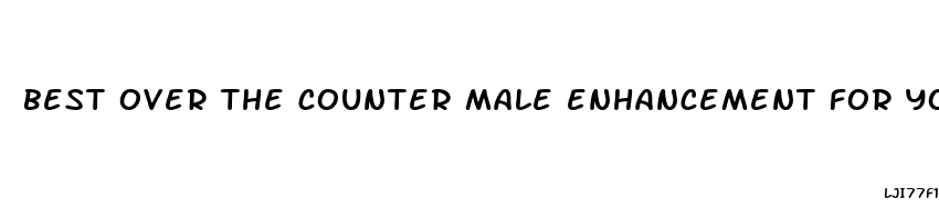 best over the counter male enhancement for young men