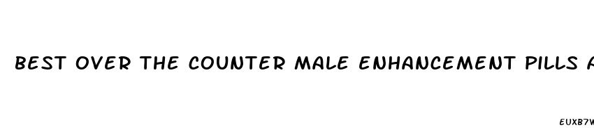 best over the counter male enhancement pills at walmart