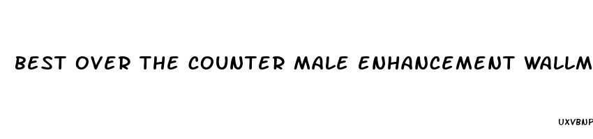 best over the counter male enhancement wallmart