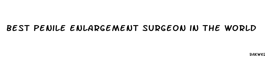 best penile enlargement surgeon in the world