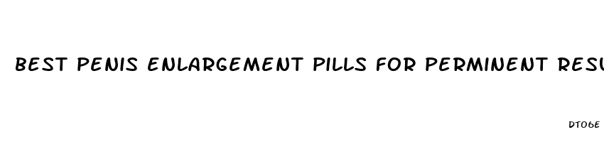 best penis enlargement pills for perminent results