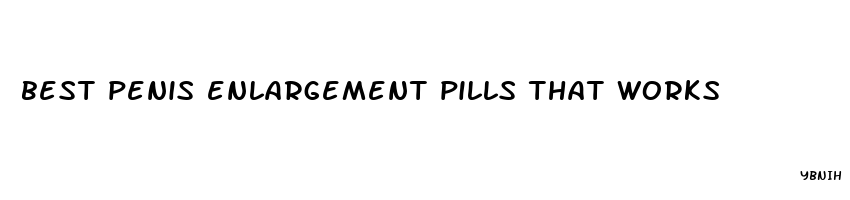 best penis enlargement pills that works