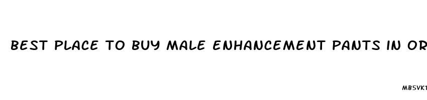 best place to buy male enhancement pants in orange county ca