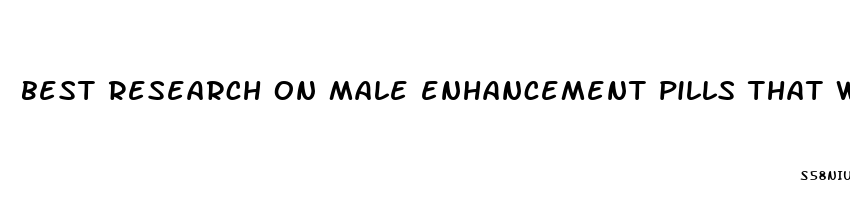 best research on male enhancement pills that work