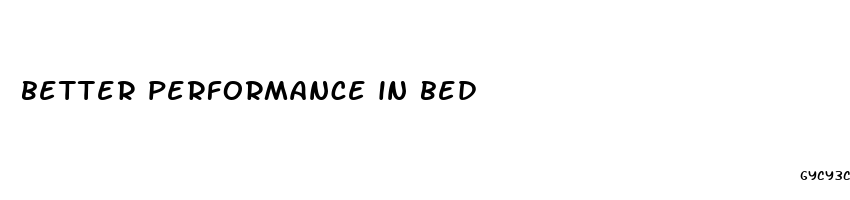 better performance in bed