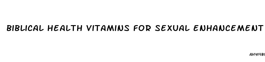 biblical health vitamins for sexual enhancement