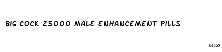 big cock 25000 male enhancement pills