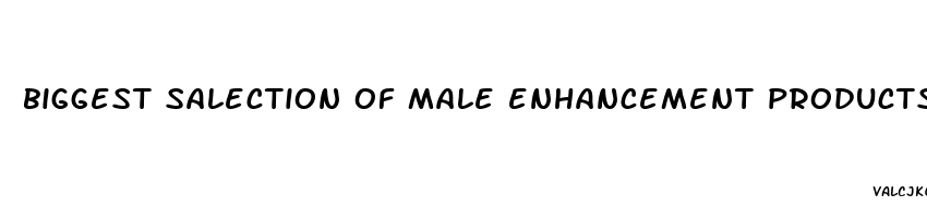 biggest salection of male enhancement products site