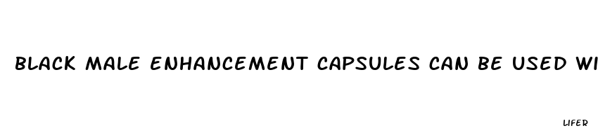 black male enhancement capsules can be used with alcohol