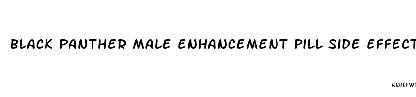 black panther male enhancement pill side effects