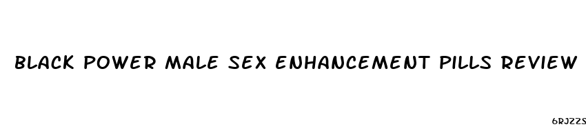 black power male sex enhancement pills review