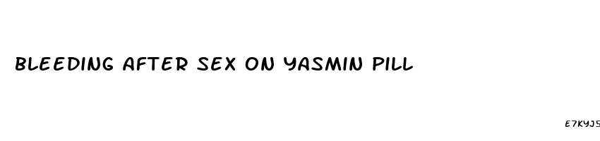 bleeding after sex on yasmin pill