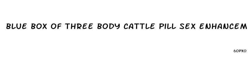 blue box of three body cattle pill sex enhancement