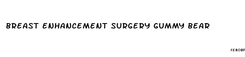 breast enhancement surgery gummy bear