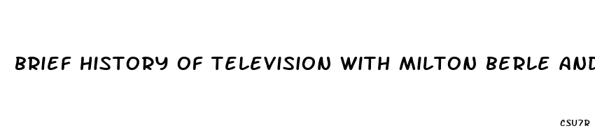 brief history of television with milton berle and ed supplements