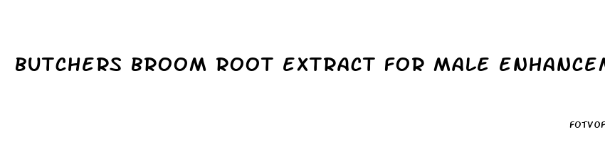 butchers broom root extract for male enhancement