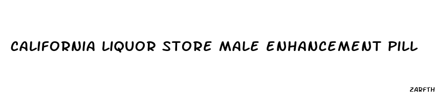 california liquor store male enhancement pill