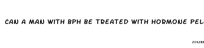 can a man with bph be treated with hormone pellets for low libido