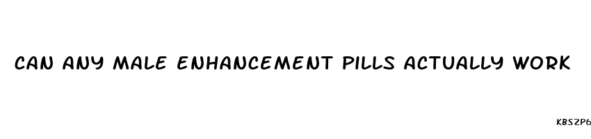 can any male enhancement pills actually work