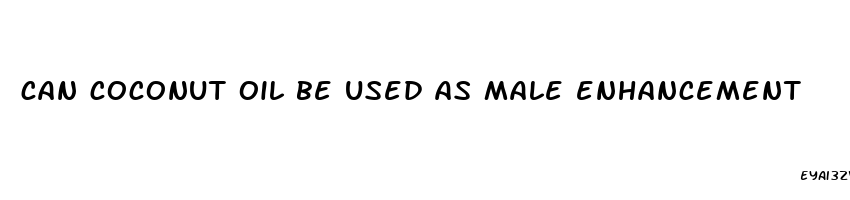 can coconut oil be used as male enhancement