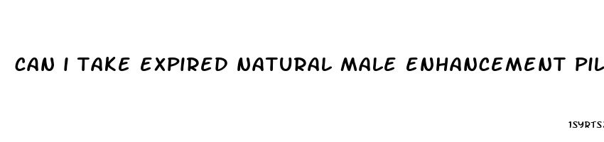 can i take expired natural male enhancement pills