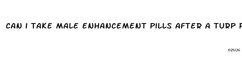 can i take male enhancement pills after a turp procedure