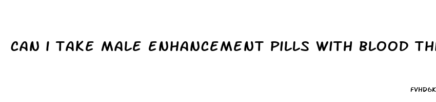 can i take male enhancement pills with blood thinner