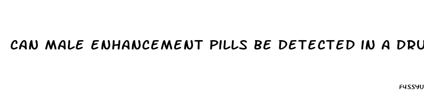 can male enhancement pills be detected in a drug test