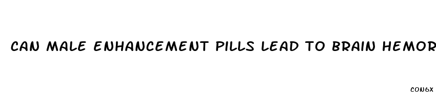 can male enhancement pills lead to brain hemorrhage