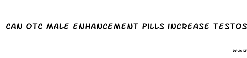 can otc male enhancement pills increase testosterone