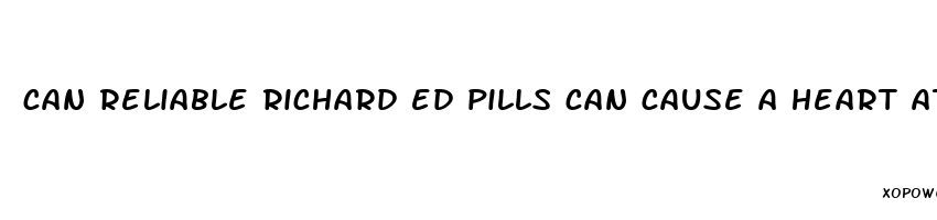 can reliable richard ed pills can cause a heart attack