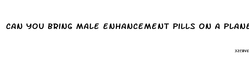 can you bring male enhancement pills on a plane