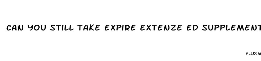 can you still take expire extenze ed supplements after they have expired