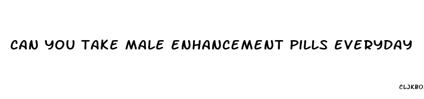 can you take male enhancement pills everyday