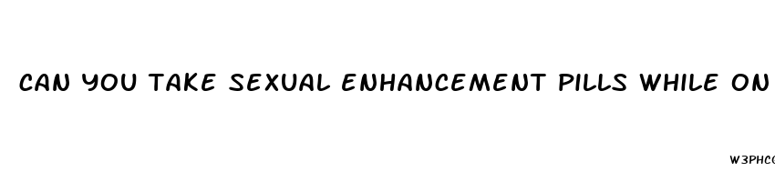 can you take sexual enhancement pills while on birth control