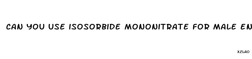 can you use isosorbide mononitrate for male enhancement