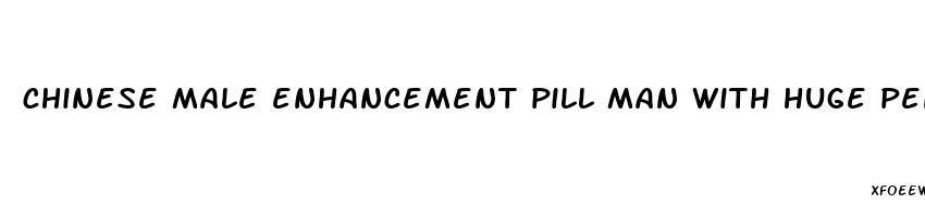 chinese male enhancement pill man with huge penis