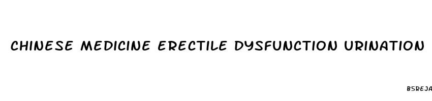 chinese medicine erectile dysfunction urination