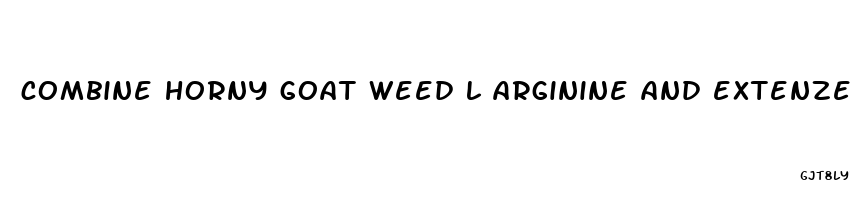 combine horny goat weed l arginine and extenze