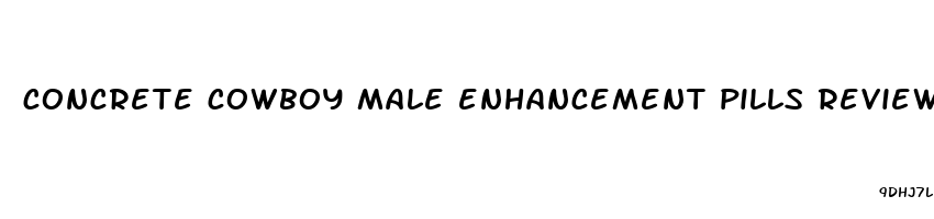 concrete cowboy male enhancement pills reviews