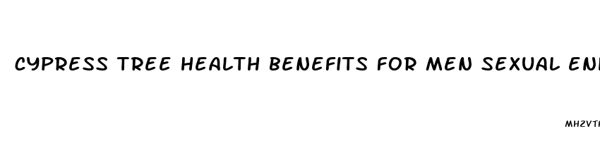 cypress tree health benefits for men sexual enhancement