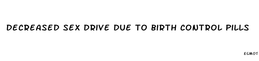 decreased sex drive due to birth control pills