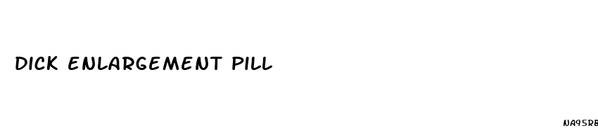 dick enlargement pill