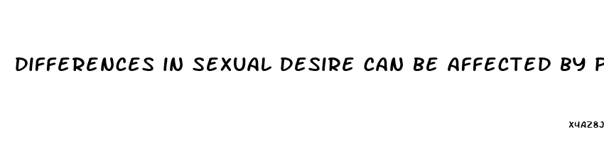 differences in sexual desire can be affected by physical health quizlet