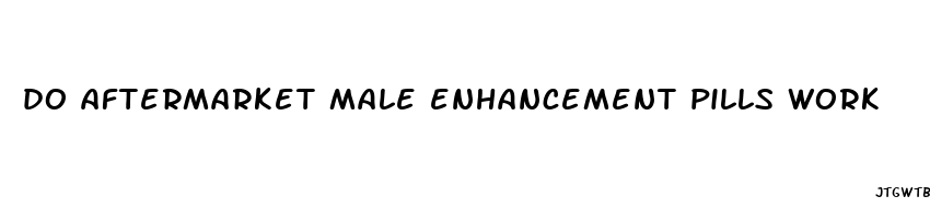 do aftermarket male enhancement pills work