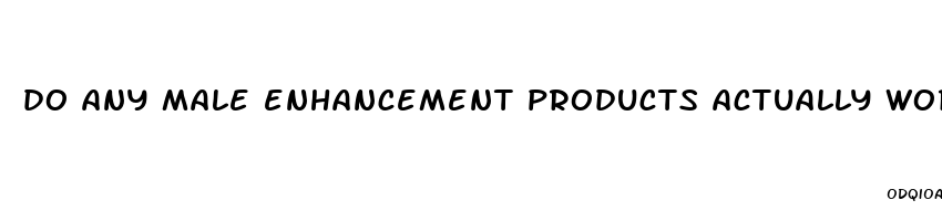 do any male enhancement products actually work